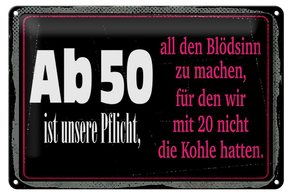 Blechschild Spruch 12x18 cm Ab 50 unsere Pflicht Blödsinn machen Deko Schild