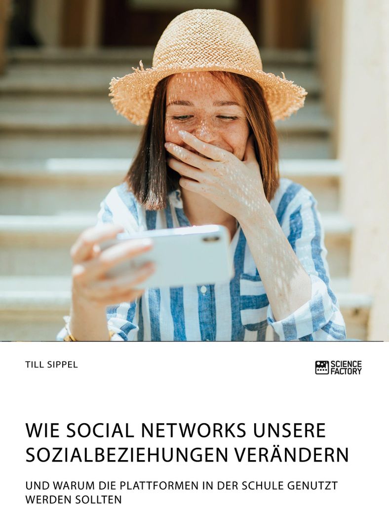 Wie Social Networks unsere Sozialbeziehungen verändern. Und warum die Plattformen in der Schule genutzt werden sollten