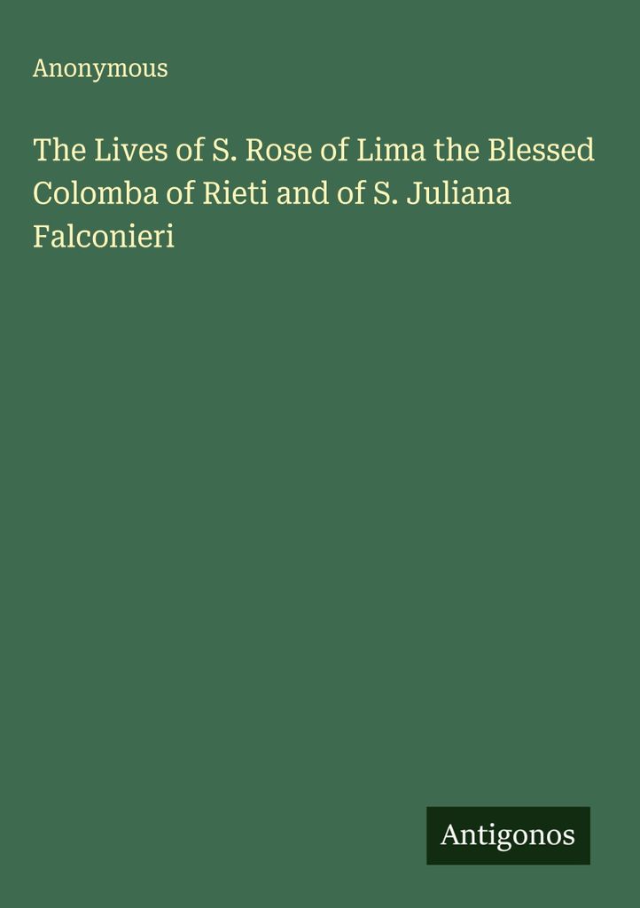Das Leben der Heiligen Rose von Lima, der Seligen Colomba von Rieti und der Heiligen Juliana Falconieri
