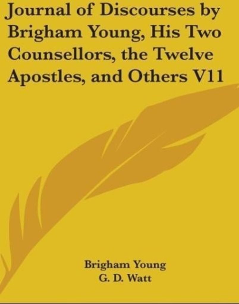 Journal Of Discourses By Brigham Young, His Two Counsellors, The Twelve Apostles, And Others V11