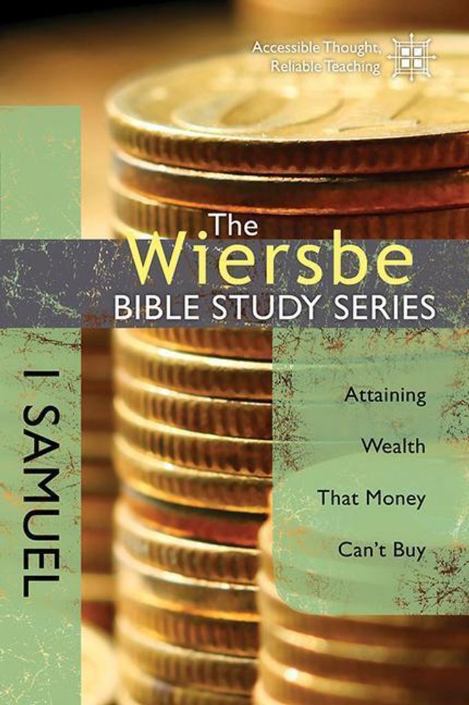 The Wiersbe Bible Study Series: 1 Samuel: Attaining Wealth That Money Can't Buy