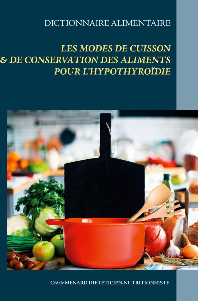 Dictionnaire des modes de cuisson et de conservation des aliments pour l'hypothyroïdie