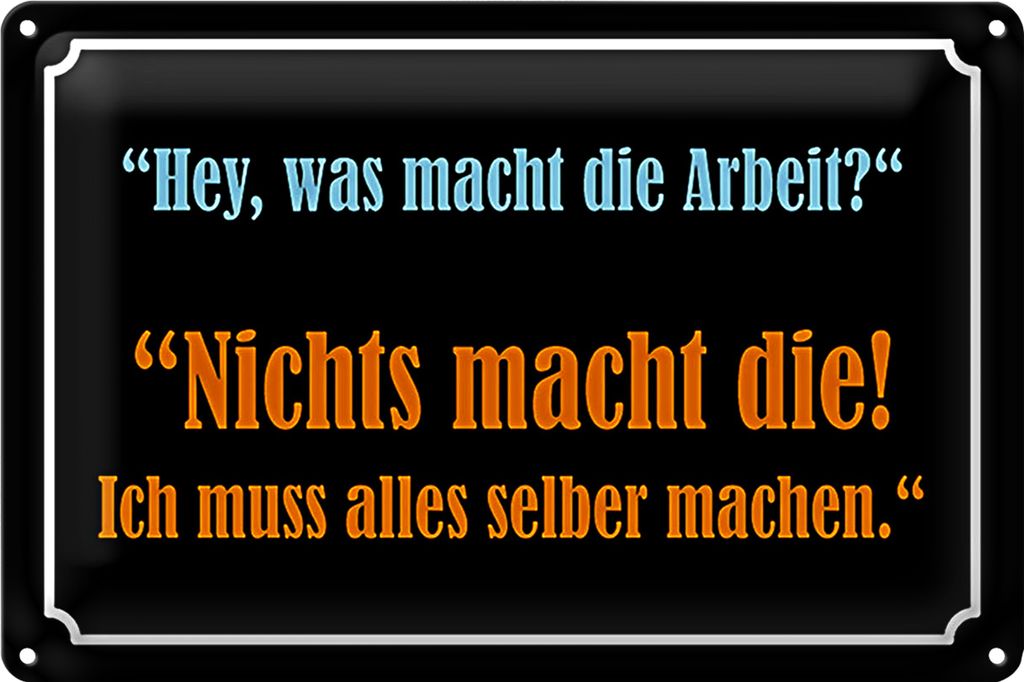Blechschild Spruch 30x20cm Hey was macht die Arbeit