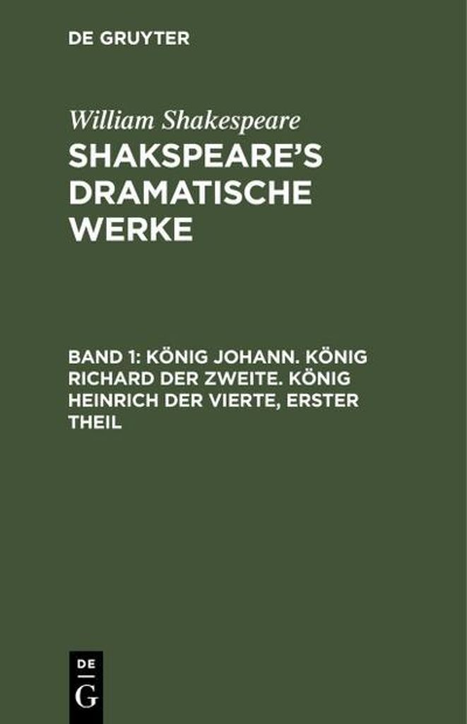 König Johann. König Richard der Zweite. König Heinrich der Vierte, erster Theil