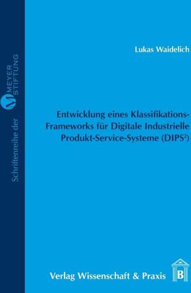 Entwicklung eines Klassifikations-Frameworks für Digitale Industrielle Produkt-Service-Systeme (DIPS²)