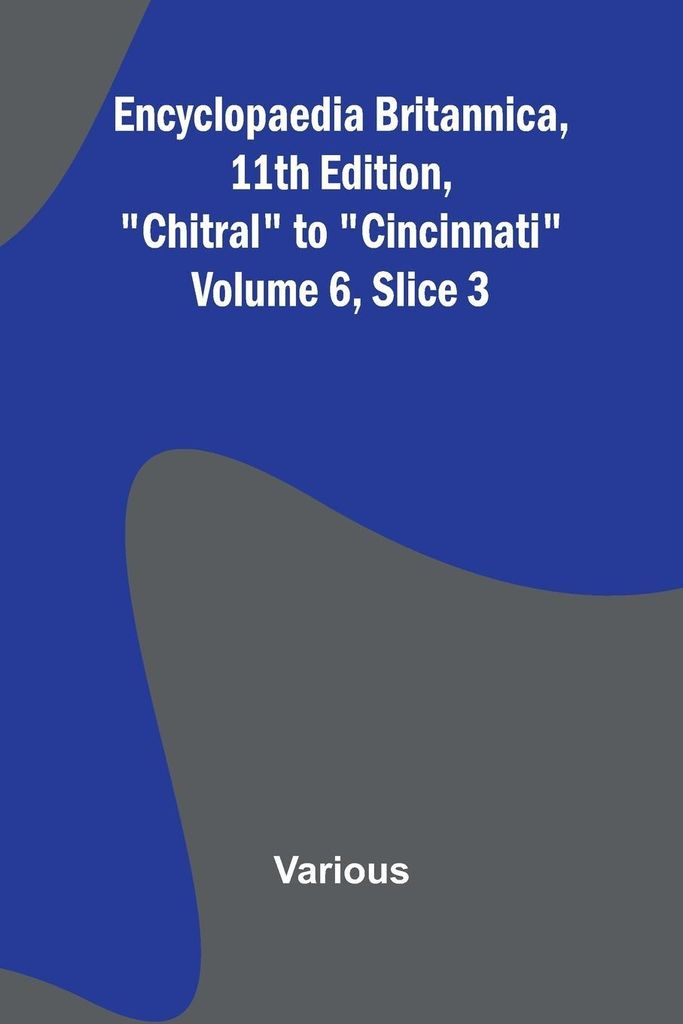 Encyclopaedia Britannica, 11Th Edition, "Chitral" To "Cincinnati" Volume 6, Slice 3