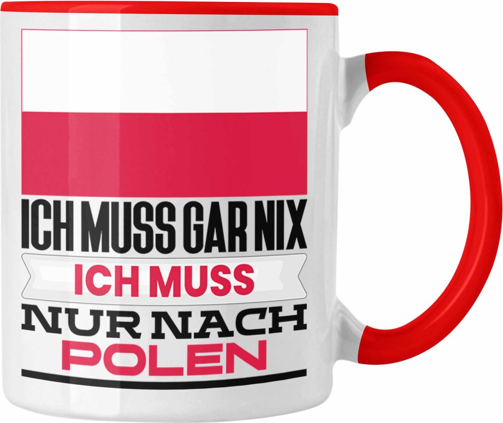 Trendation - Polen Tasse Geschenk für Pole Geburtstag Urlaub Geschenkidee Ich Muss Gar Nix Ich Muss Nur Nach Polen (Rot)