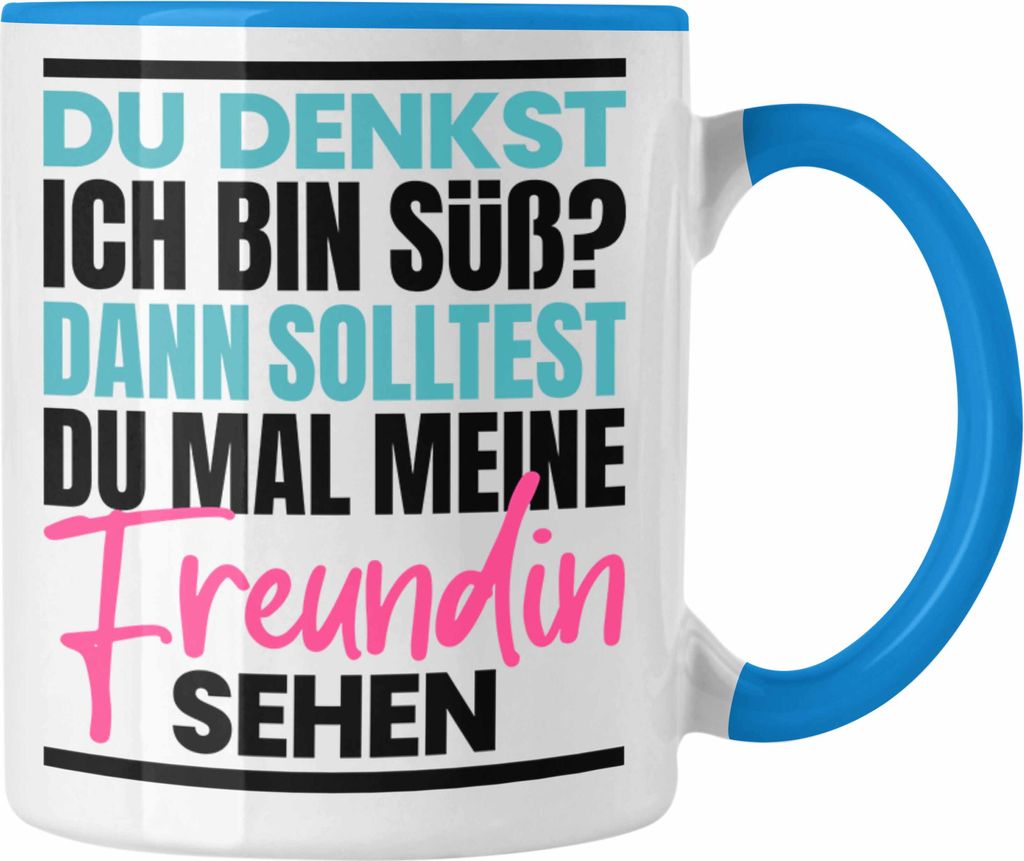 Trendation - Du Denkst Ich Bin Süß Dann Solltest Du Mal Meine Freundin Sehen Tasse Geschenk Spruch Eifersüchtige Freundin (Blau)