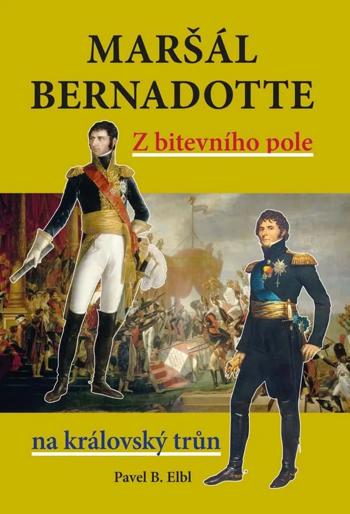 Biographie Historique Maršál Bernadotte : Un Maréchal devenu Roi de Suède