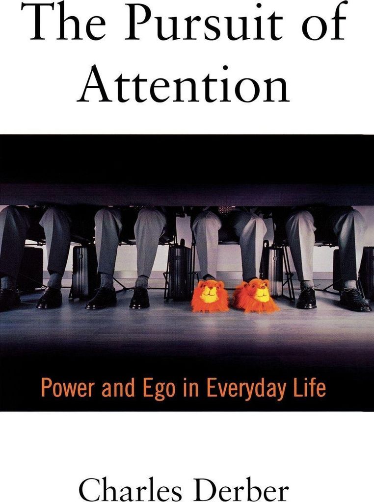 The Pursuit of Attention: Power and Ego in Everyday Life, Derber, Charles,,