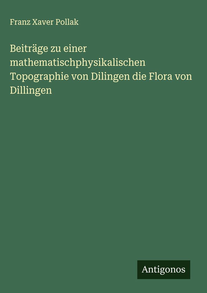 Beiträge zu einer mathematischphysikalischen Topographie von Dilingen die Flora von Dillingen