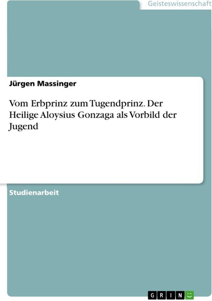 Vom Erbprinz zum Tugendprinz. Der Heilige Aloysius Gonzaga als Vorbild der Jugend