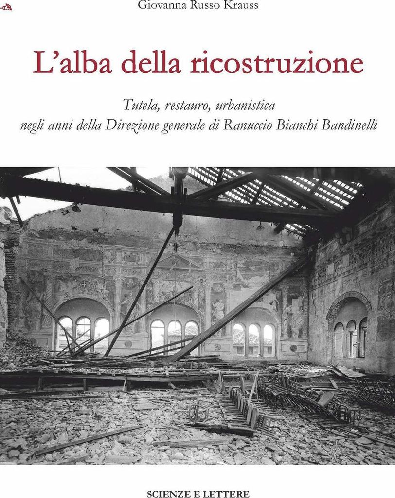 L' alba della ricostruzione. Tutela, restauro, urbanistica negli anni della direzione generale di Rannuccio Bianchi Bandinelli