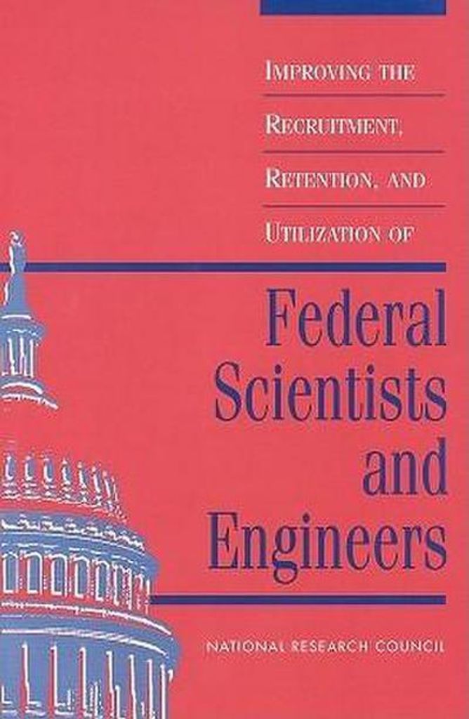 Improving the Recruitment, Retention, and Utilization of Federal Scientists and Engineers