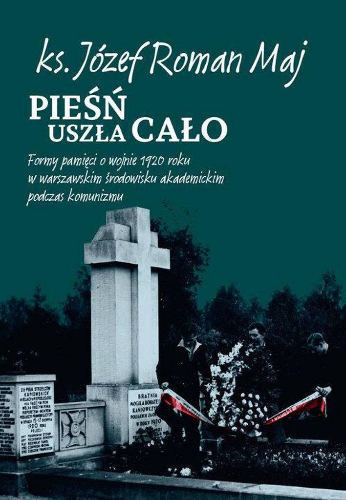 Pieśń uszła cało - Józef Roman Maj (Literatur und Erinnerungen auf Polnisch)