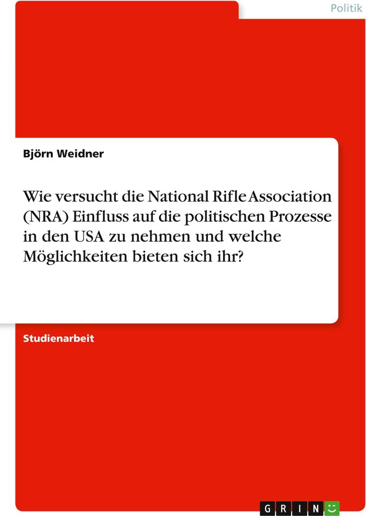 Wie versucht die National Rifle Association (NRA) Einfluss auf die politischen Prozesse in den USA zu nehmen und welche Möglichkeiten bieten sich ...