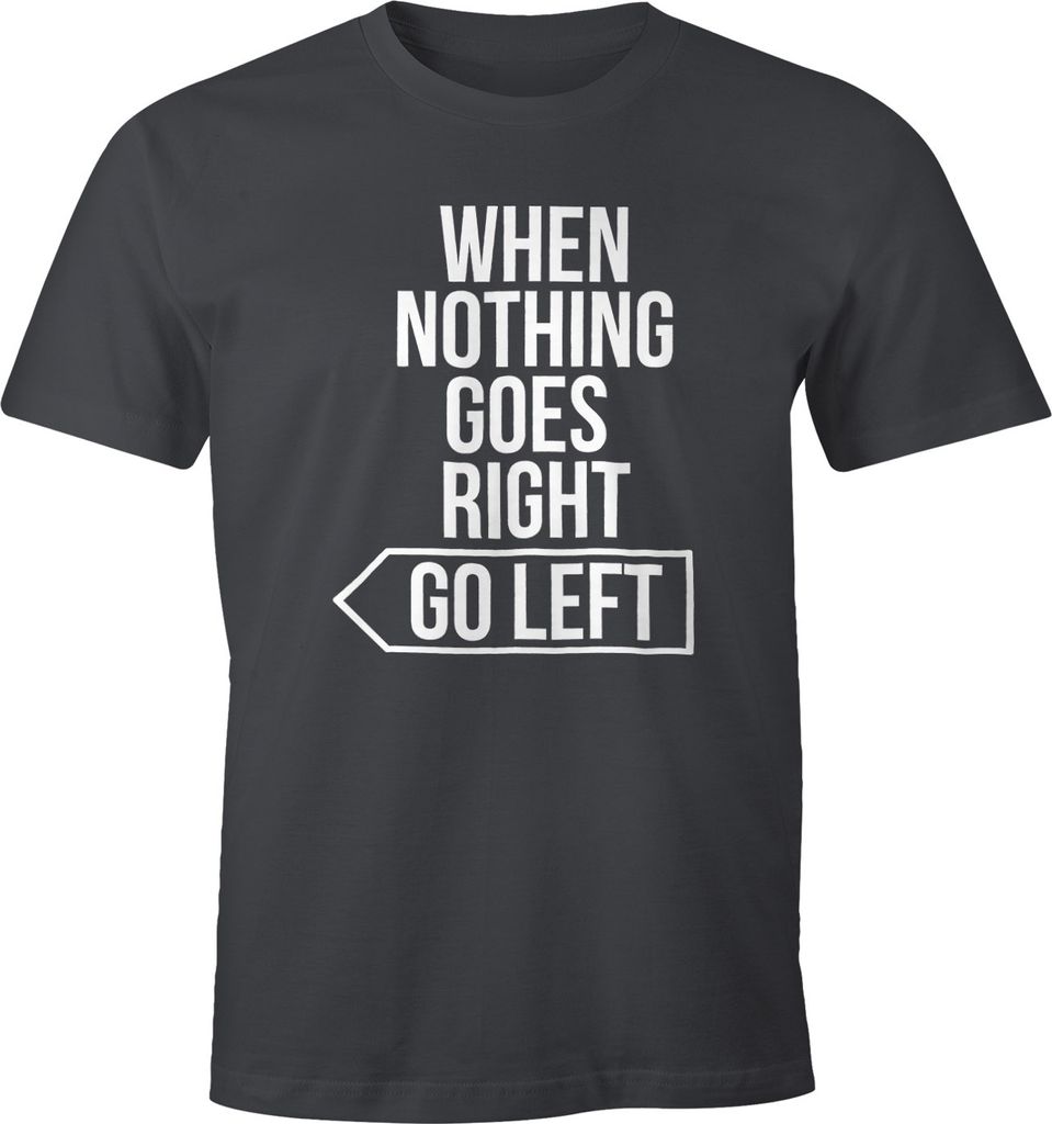 Herren T-Shirt Spruch-Shirt when nothing goes right go left Motivation Moonworks dunkelgrau XXL