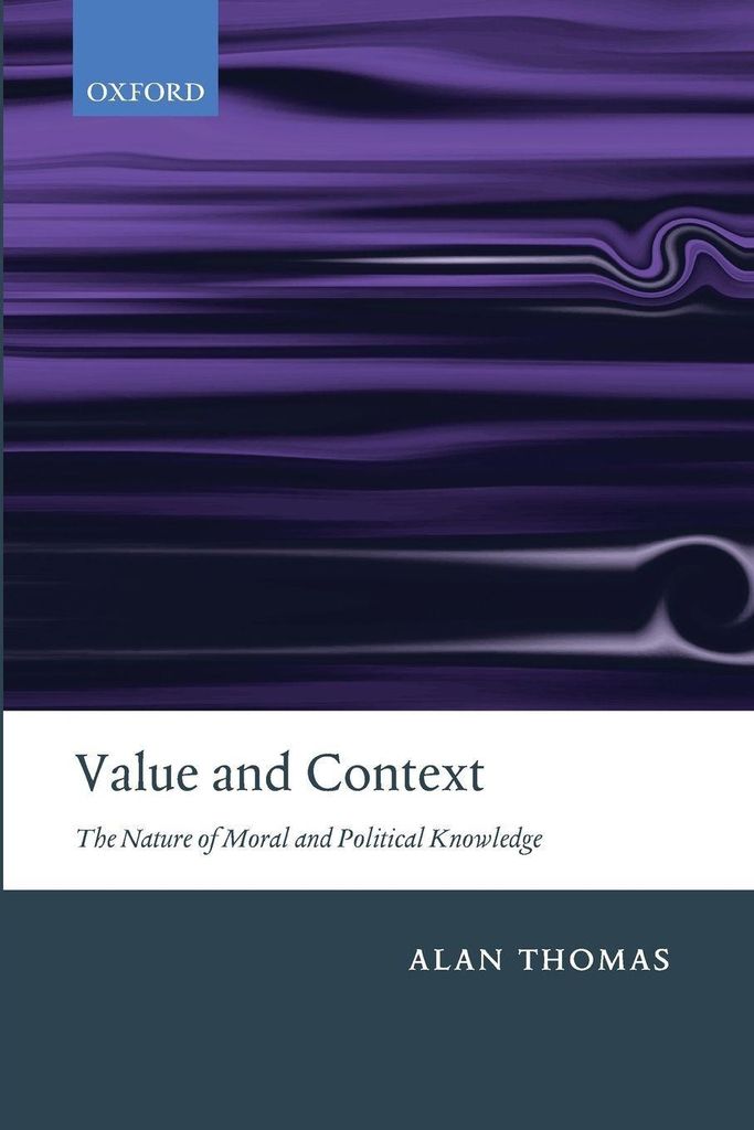 Value and Context: The Nature of Moral and Political Knowledge, Thomas, Alan,,