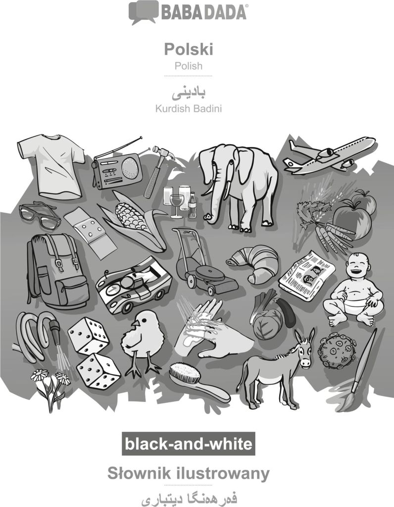 BABADADA black-and-white, Polski - Kurdish Badini (in arabic script), S¿ownik ilustrowany - visual dictionary (in arabic script)
