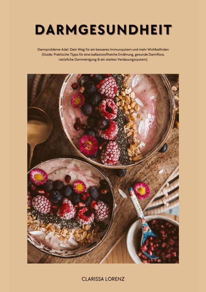 Darmgesundheit: Darmprobleme Ade!: Dein Weg für ein besseres Immunsystem und mehr Wohlbefinden (Praktische Tipps für eine ballaststoffreiche Ern...