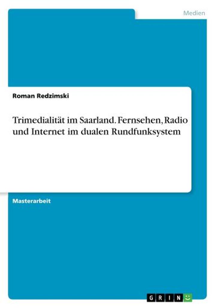 Trimedialität im Saarland. Fernsehen, Radio und Internet im dualen Rundfunksystem