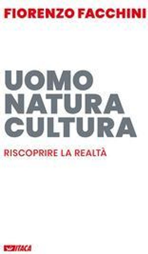 Facchini, F: Uomo, natura, cultura. Riscoprire la realtà