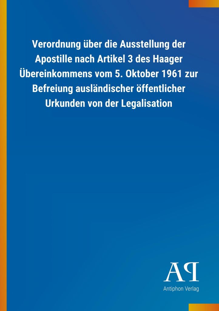 Verordnung über die Ausstellung der Apostille nach Artikel 3 des Haager Übereinkommens vom 5. Oktober 1961 zur Befreiung ausländischer öffentli...