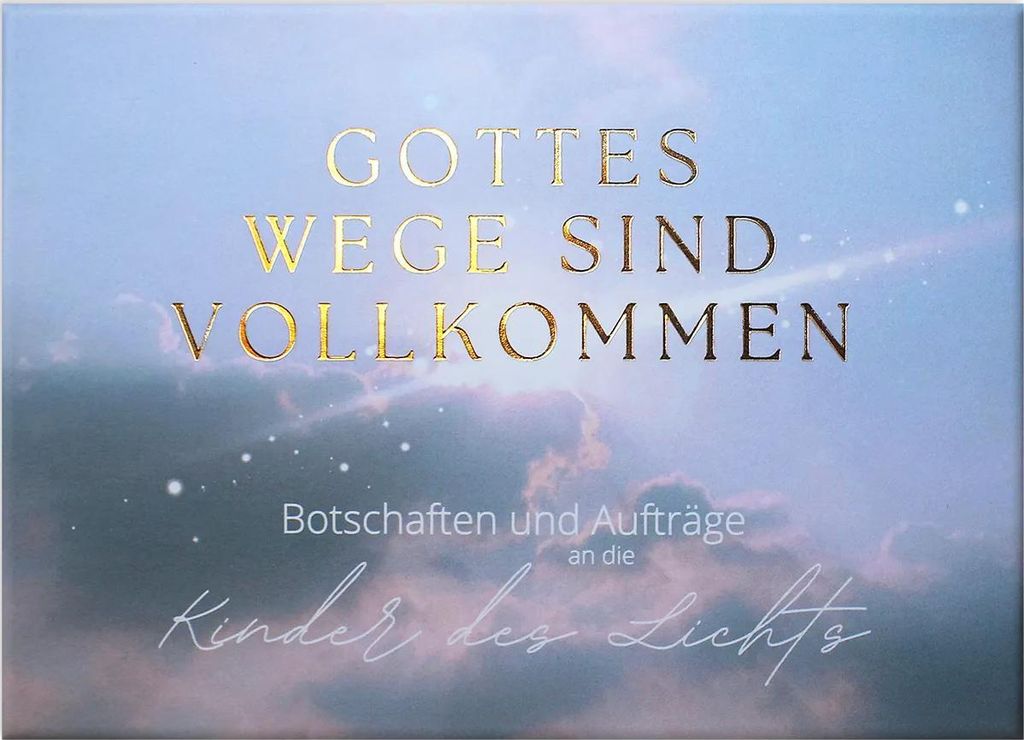 Gottes Wege sind vollkommen - Botschaften und Aufträge an die Kinder des Lichts