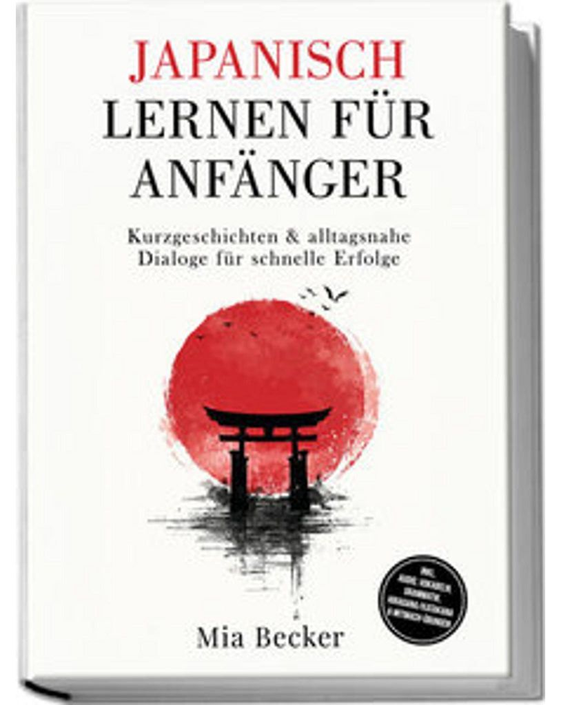 Japanisch lernen für Anfänger: Kurzgeschichten & alltagsnahe Dialoge für schnelle Erfolge - inkl. Audio, Vokabeln, Grammatik, Hiragana/Katakana ...