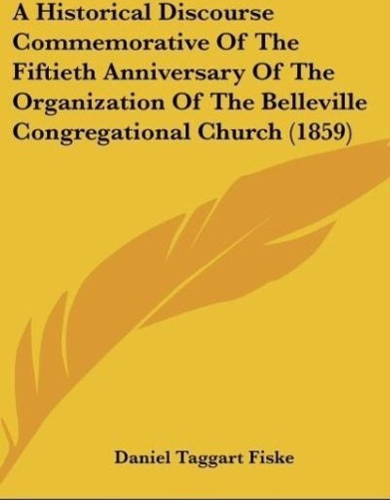 A Historical Discourse Commemorative Of The Fiftieth Anniversary Of The Organization Of The Belleville Congregational Church (1859)