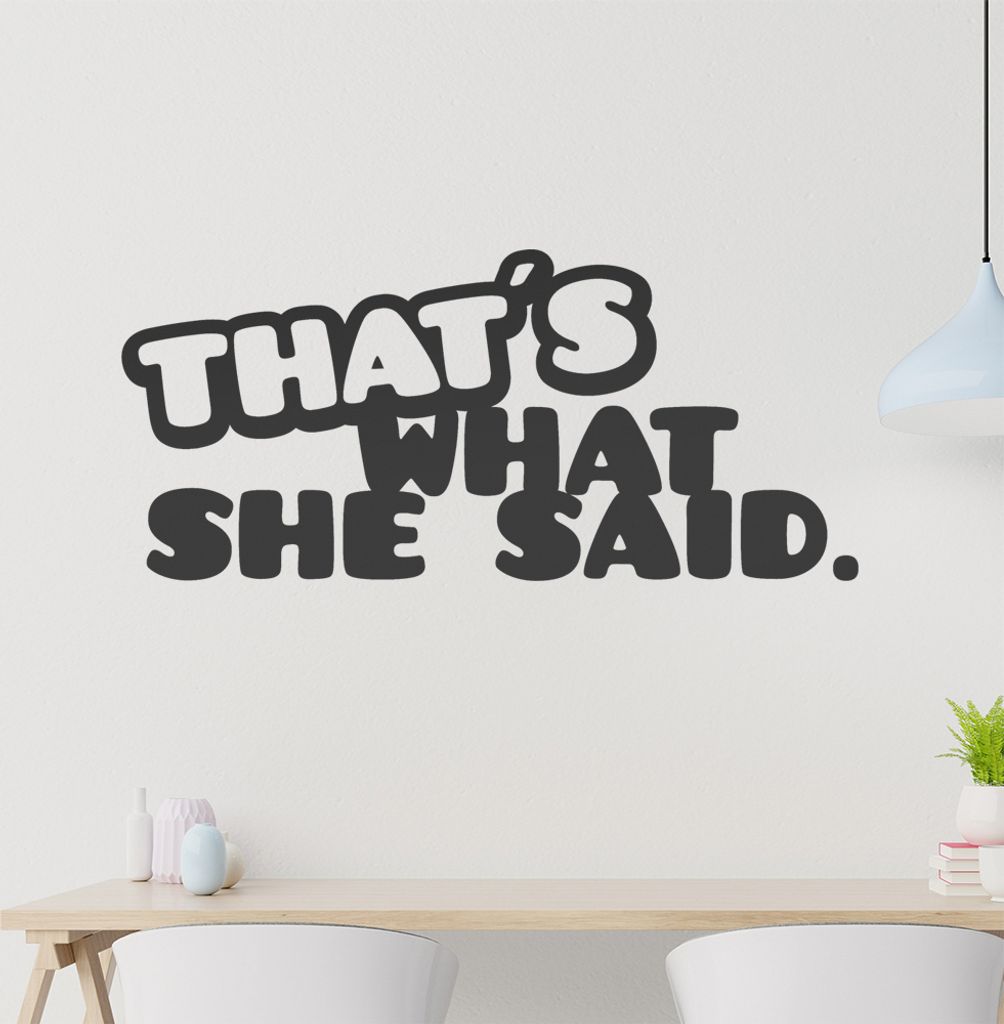 that's what she said. Wandtattoo in 6 Größen - Wandaufkleber Wall Sticker - Dekoration, Küche, Wohnzimmer, Schlafzimmer, Badezimmer