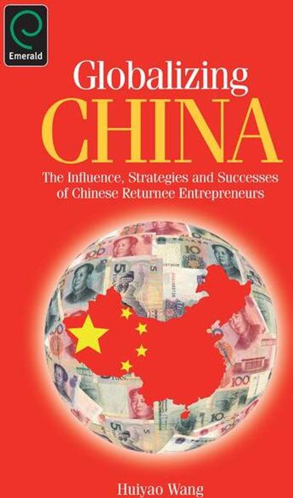 Globalizing China: The Influence, Strategies and Successes of Chinese Returnee Entrepreneurs