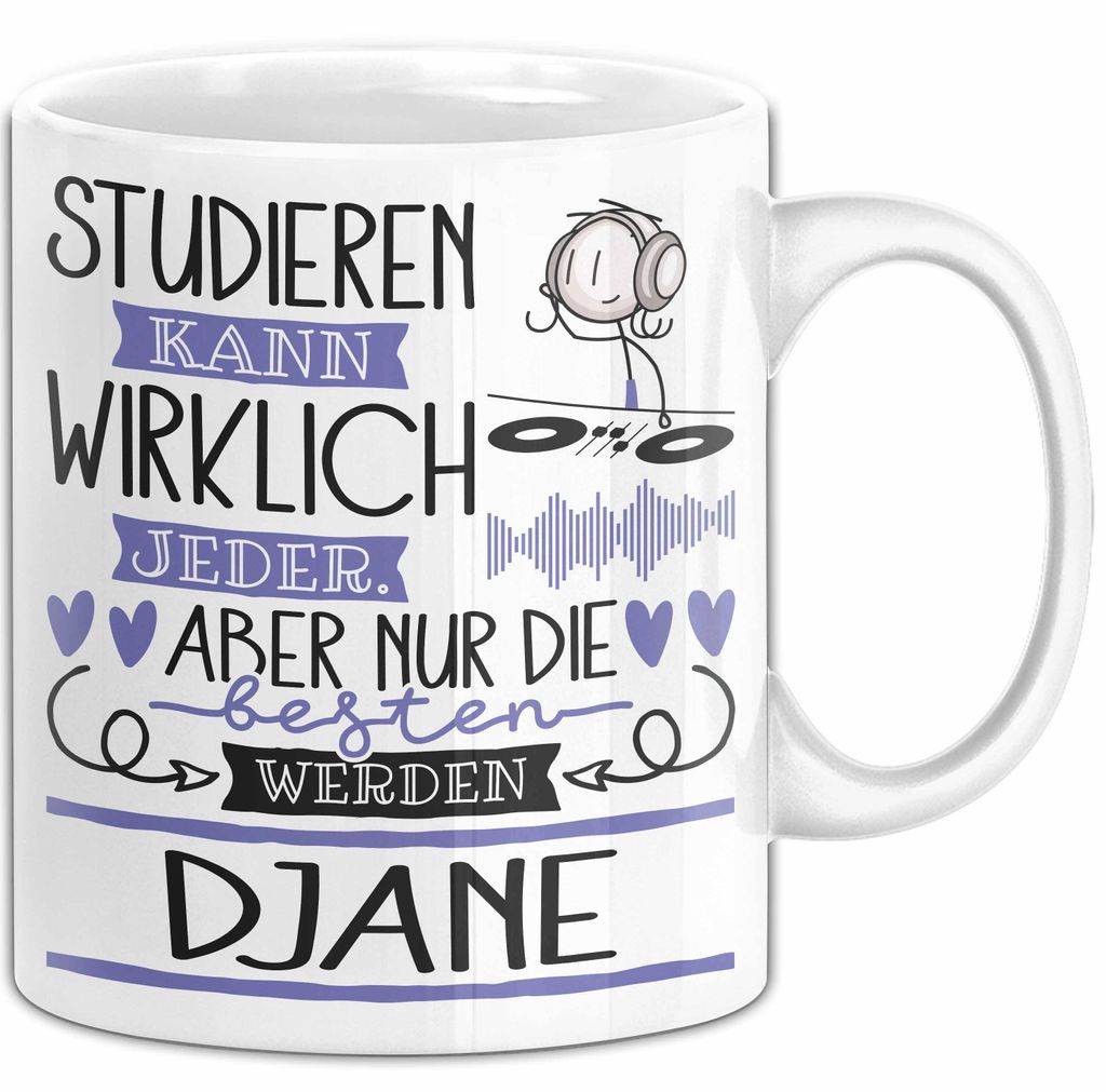 DJane Tasse Lustiges Geschenk Studieren Kann Wirklich Jeder Nur Die Besten Werden DJane (Weiß)