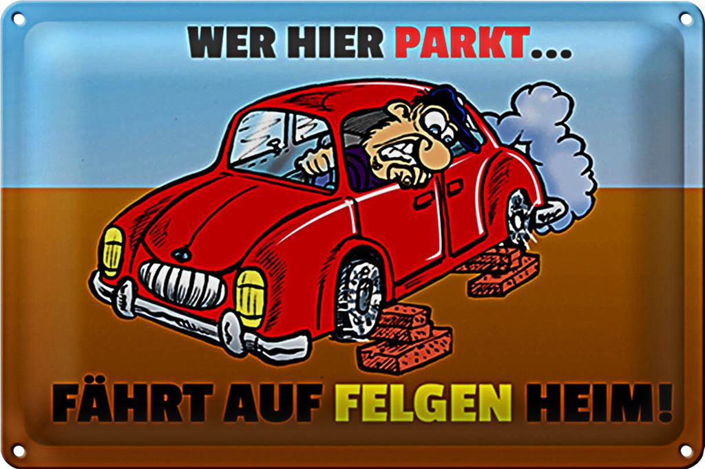 Blechschild Spruch 30x20cm Wer hier parkt fährt auf Felgen Heim