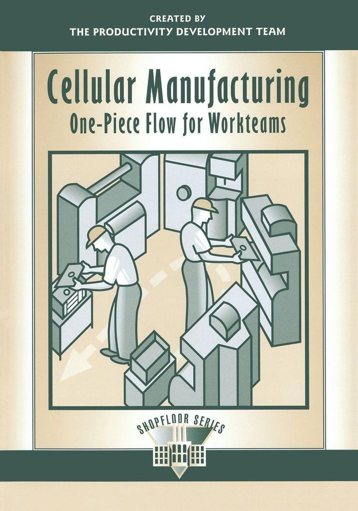 Cellular Manufacturing: One-Piece Flow for Workteams (Shopfloor Series)
