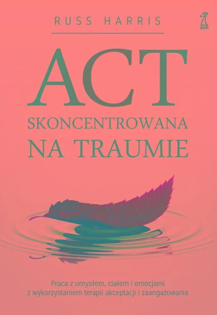 Russ Harris ACT et Traumatismes Guide Pratique Edition Polonaise Pro