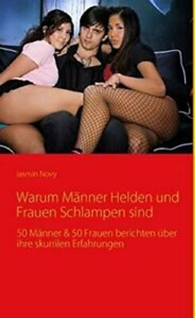 Warum Manner Helden und Frauen Schlampen sind:5. Novy, Jasmin.=