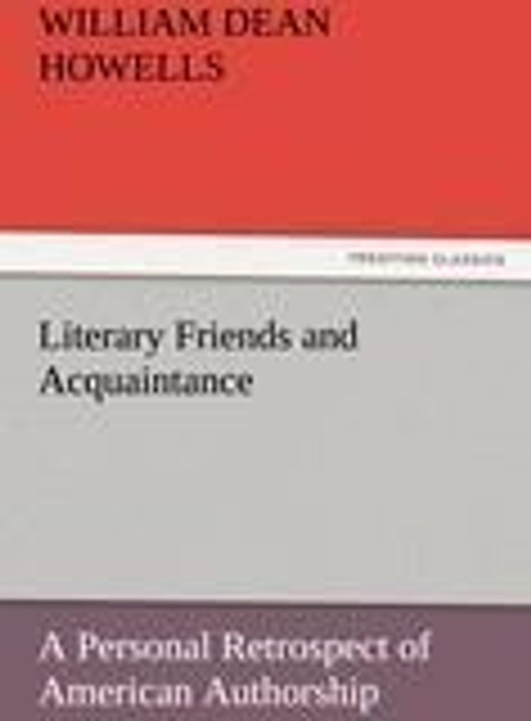 Literary Friends and Acquaintance, a Personal Retrospect of American Authorship