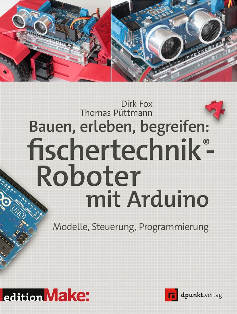 Bauen, erleben, begreifen: fischertechnik -Roboter mit Arduino