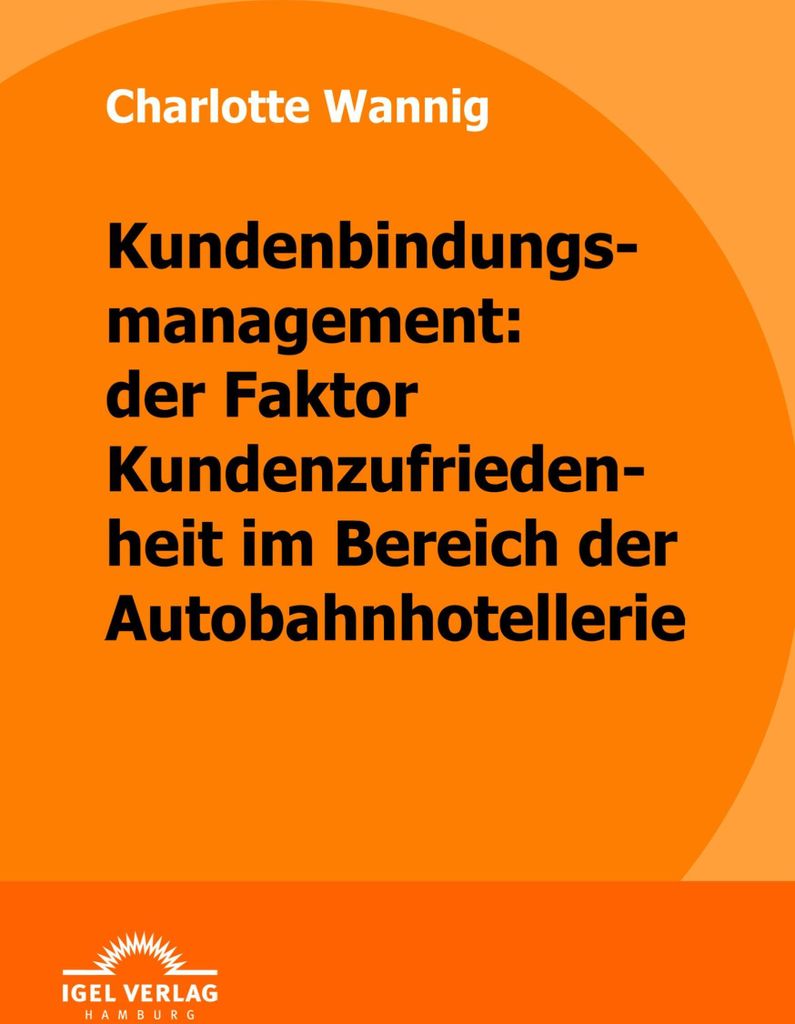 Kundenbindungsmanagement: der Faktor Kundenzufriedenheit im Bereich der Autobahnhotellerie