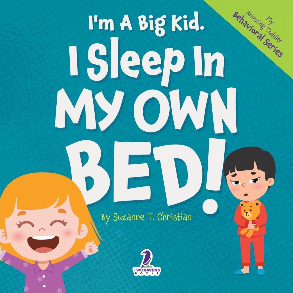 I'm A Big Kid. I Sleep In My Own Bed!: An Affirmation-Themed Toddler Book About Sleeping Alone (Ages 2-4) (My Amazing Toddler Behavioral Series)