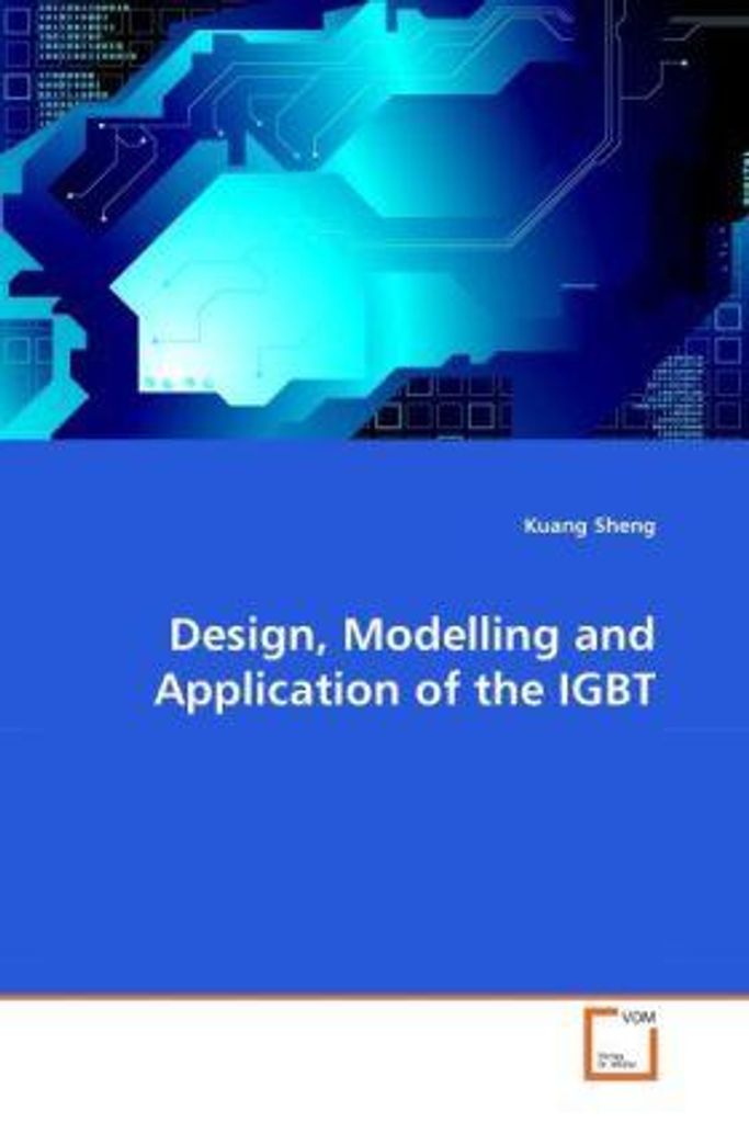 Sheng, K: Design, Modelling and Application of the IGBT