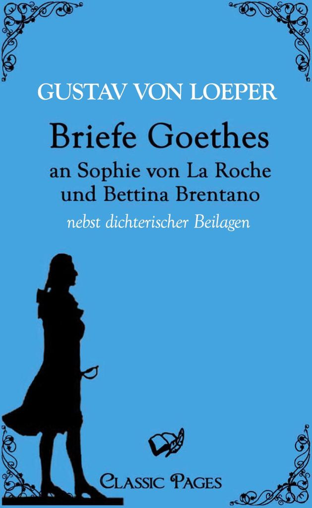 Briefe Goethes an Sophie von La Roche und Bettina Brentano