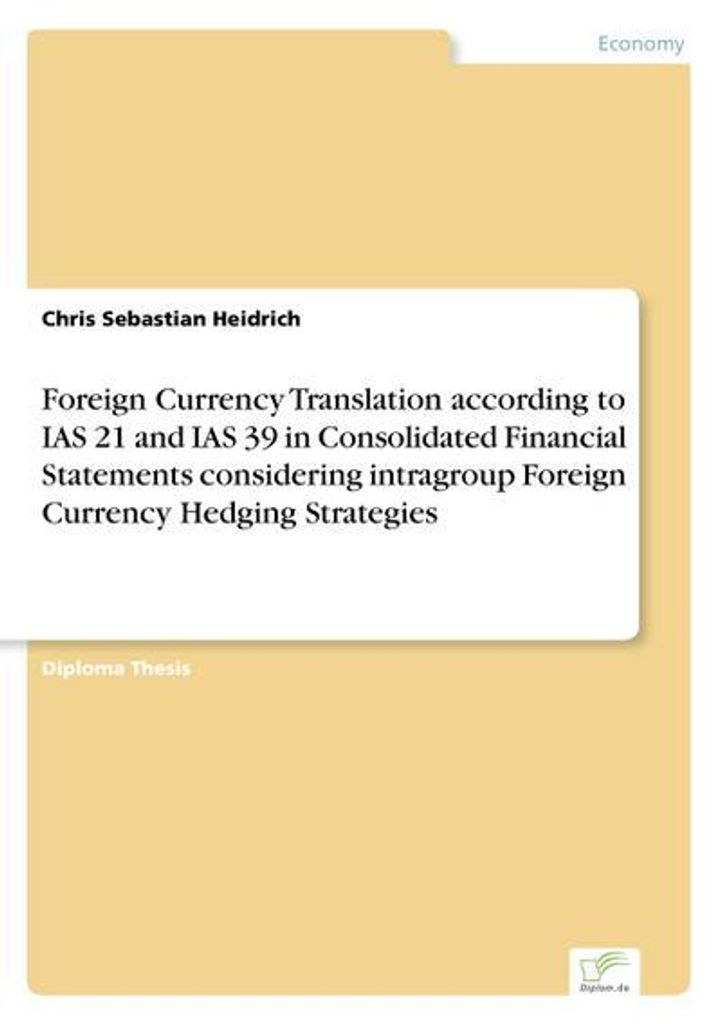 Foreign Currency Translation according to IAS 21 and IAS 39 in Consolidated Financial Statements considering intragroup Foreign Currency Hedging St...