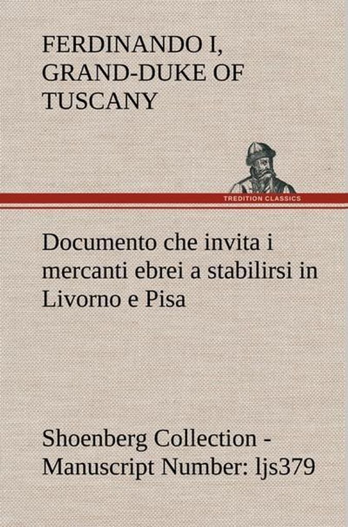 Documento che invita i mercanti ebrei a stabilirsi in Livorno e Pisa (Costituzione Livornina) Shoenberg Collection - Manuscript Number: ljs379
