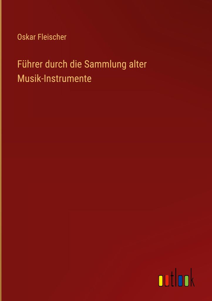 Führer durch die Sammlung alter Musik-Instrumente