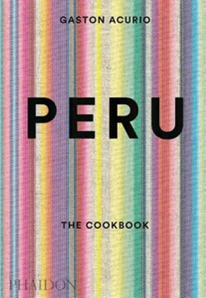 Peru: The Cookbook par Gastón Acurio - Livre de cuisine péruvienne relié