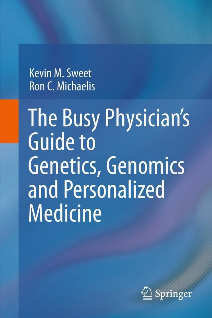 The Busy Physician's Guide To Genetics, Genomics and Personalized Medicine
