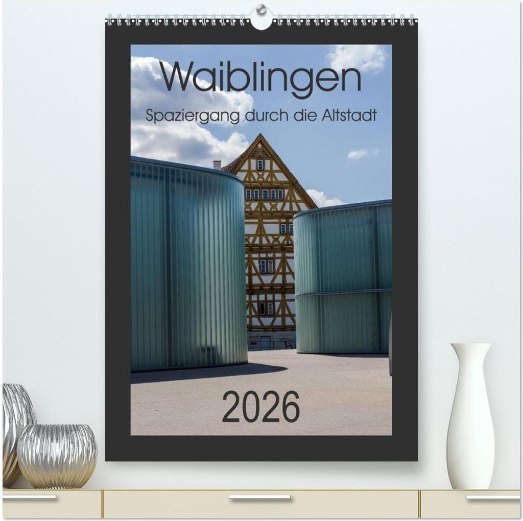 Waiblingen - Spaziergang durch die Altstadt (hochwertiger Premium Wandkalender 2026 DIN A2 hoch), Kunstdruck in Hochglanz