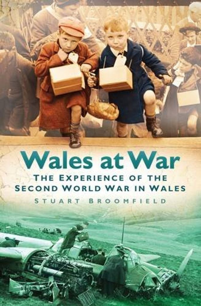Wales at War: The Experience of the Second World War in Wales, Broomfield,
